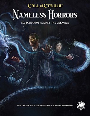 CT23180H Call Of Cthulhu RPG: Nameless Horrors: Six Scenarios Across Time Against The Unknown published by Chaosium