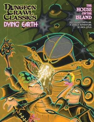 GMG5274S Dungeon Crawl Classics: Dying Earth #8: The House On The Island published by Goodman Games