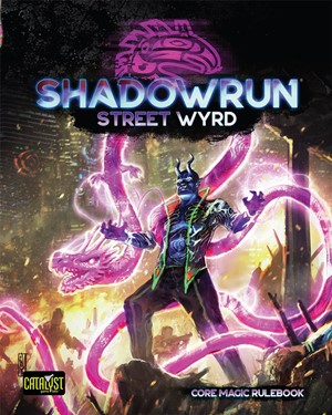 CAT28003 Shadowrun RPG: 6th World Street Wyrd published by Catalyst Game Labs