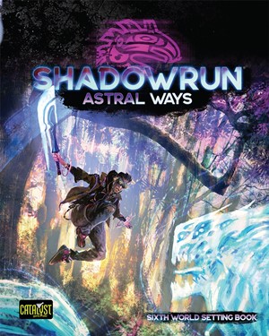 2!CAT28101 Shadowrun RPG: 6th World Astral Ways published by Catalyst Game Labs