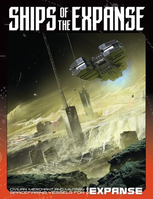 GRR6607 The Expanse RPG: Ships Of The Expanse published by Green Ronin Publishing