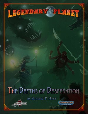 LGP207LP07SF Starfinder RPG: Legendary Planet: The Depths Of Desperation published by Legendary Games